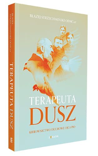 Terapeuta dusz Kierownictwo duchowe Ojca Pio Błażej Strzechmiński OFMCap