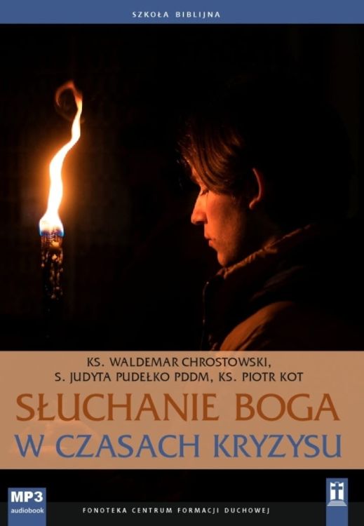 Studio Katolik konferencje o Biblii na płytach: Słuchanie Boga w czasach kryzysu (Szkoła Biblijna) - ks. Waldemar Chrostowski, s. Judyta Pudełko PDDM, ks. Piotr Kot (CD-MP3)