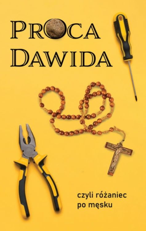 Proca Dawida czyli różaniec po męsku - rozważania różańcowe od mężczyzn dla mężczyzn