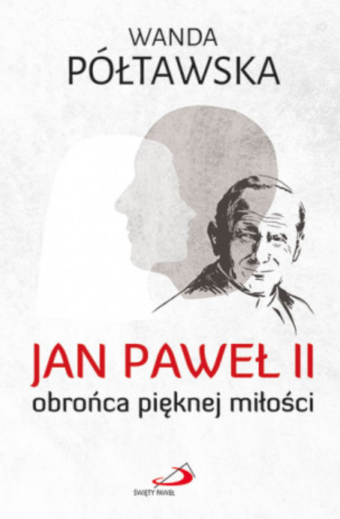 Edycja św. Pawła Częstochowa: Jan Paweł II obrońca pięknej miłości - Wanda Półtawska