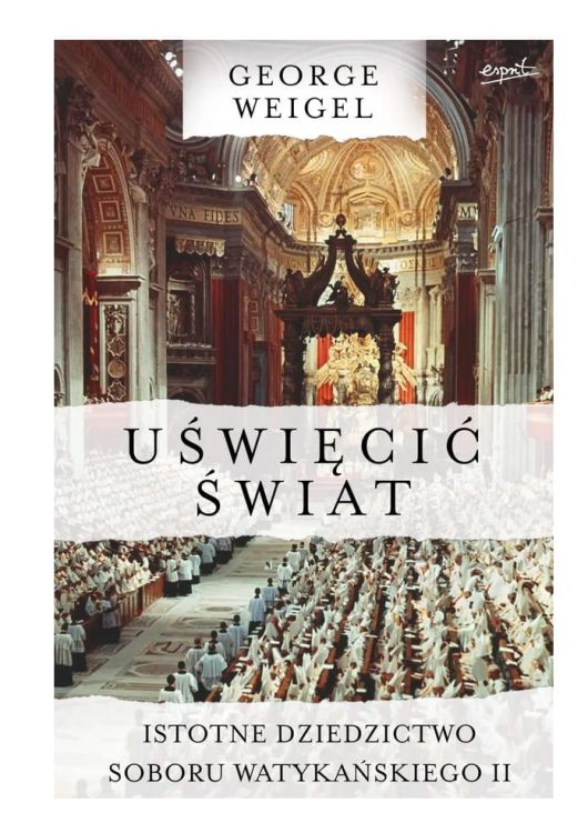Wydawnictwo Esprit: Uświęcić świat. Istotne dziedzictwo Soboru Watykańskiego II - George Weigel