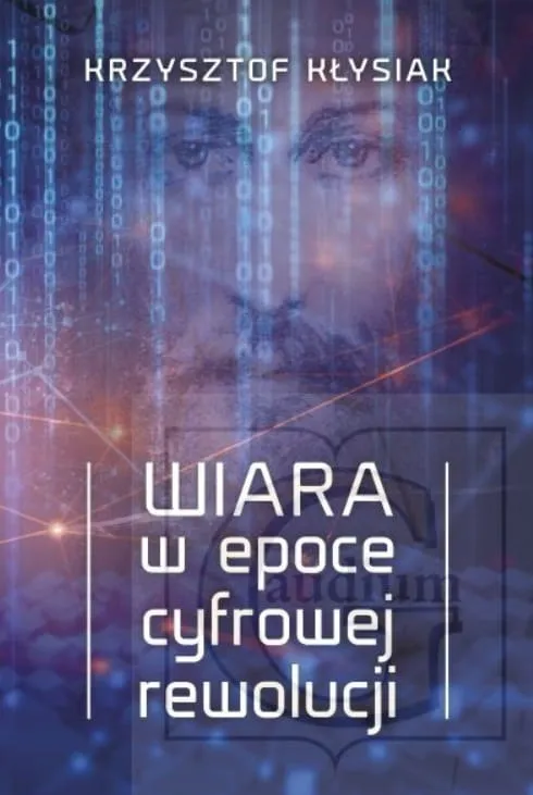 Wydawnictwo GAUDIUM: Wiara w epoce cyfrowej rewolucji - Krzysztof Kłysiak