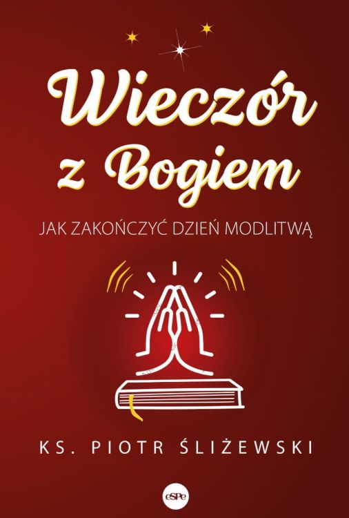 Wieczór z Bogiem. Jak zakończyć dzień modlitwą - ks. Piotr Śliżewski księgarnia chrześcijanska