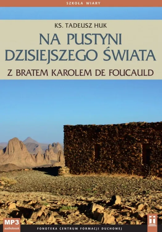 Na pustyni dzisiejszego świata z bratem Karolem de Foucauld - ks. Tadeusz Huk (płyta CD MP3 z konferencjami) (seria Szkoła wiary)