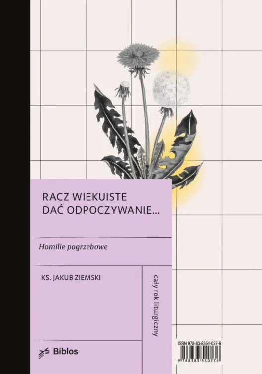 Racz wiekuiste dać odpoczywanie... Homilie pogrzebowe na cały rok liturgiczne - ks. Jakub Ziemski