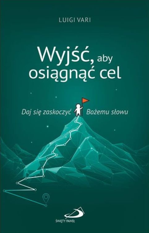 Wyjść, aby osiągnąć cel. Daj się zaskoczyć Bożemu słowu - Luigi Vari