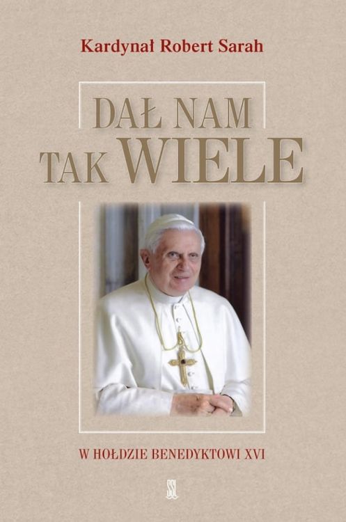 Wydawnictwo Sióstr Loretanek: Dał nam tak wiele. W hołdzie Benedyktowi XVI - kard. Robert Sarah