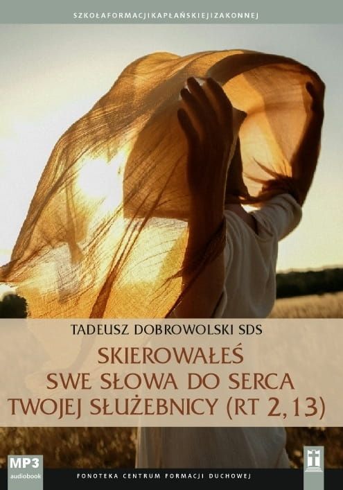 Skierowałeś swe słowa do serca twojej służebnicy (Szkoła Formacji Kapłańskiej i Zakonnej) - ks. Tadeusz Dobrowolski (płyta CD MP3) księgarnia chrześcijańska sklep KATOLIK