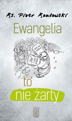 Książka Ewangelia to nie żarty Ks. Piotr Kozłowski KSIĘGARNIA RELIGIJNA - czy dobra i radosna nowina to tylko smutek, zaduma i cierpienie? NAJLEPSZE RELIGIJNE KSIĄŻKI - DEWOCJONALIA - SKLEP