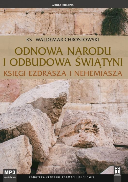 Odnowa narodu i odbudowa świątyni. Księga Ezdrasza i Nehemiasza (Szkoła Biblijna) - ks. Waldemar Chrostowski (płyta CD-MP3) księgarnia chrześćijańska