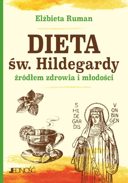Dieta św. Hildegardy źródłem zdrowia i młodości - Elżbieta Ruman wydawnictwo Jednosc