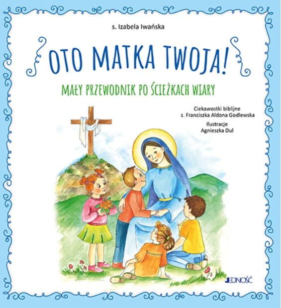 Oto Matka twoja. Mały przewodnik po ścieżkach wiary - s. Izabela Iwańska ksiegarnia chrzescijanska Jednosc