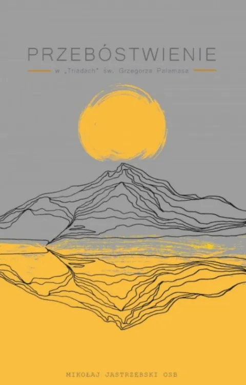 Przebóstwienie w "Triadach" św. Grzegorza Palamasa - Mikołaj Jastrzębski OSB księgarnia chrześcijańska
