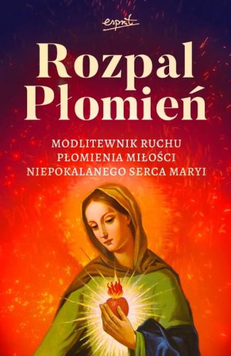 Rozpal Płomień. Modlitewnik Ruchu Płomienia Miłości Niepokalanego Serca Maryi sklep chrześcijański
