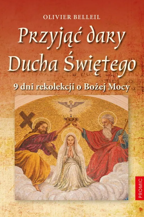 Przyjąć dary Ducha Świętego. 9 dni rekolekcji o Bożej Mocy - Olivier Belleil księgarnia chrześcijańska