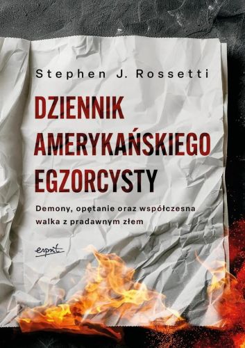 Dziennik amerykańskiego egzorcysty - Ks. Stephen J. Rossetti wydawnictwo ESPRIT