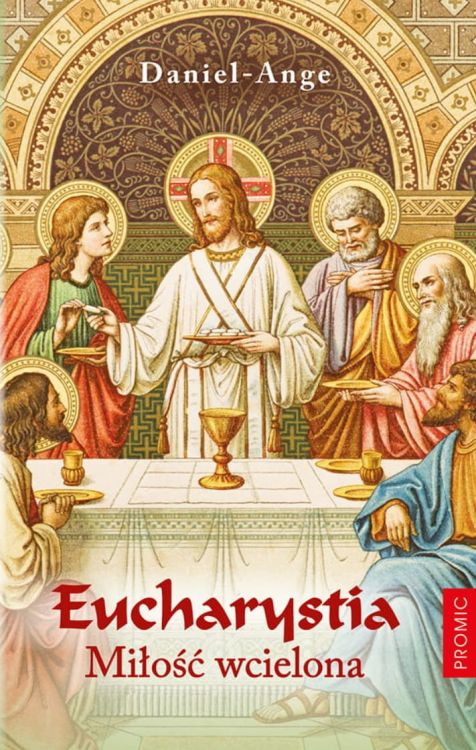 Eucharystia. Miłość wcielona - Daniel-Ange wydawnictwo PROMIC księgarnia chrześcijańska