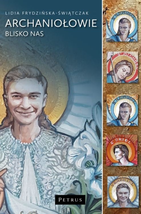 książka: Archaniołowie blisko nas. Siedmiu wspaniałych Archaniołów i Dziewięć Chórów Anielskich - Lidia Frydzińska-Świątczak księgarnia chrześcijańska