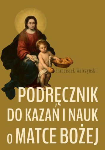 Podręcznik do kazań i nauk o Matce Bożej - ks. Franciszek Walczyński księgarnia chrześcijańska wydawnictwo Matris