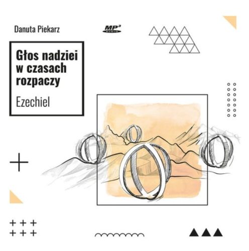 Głos nadziei w czasach rozpaczy. Ezechiel - Danuta Piekarz (płyta z konferencjami MP3) księgarnia chrześcijańska
