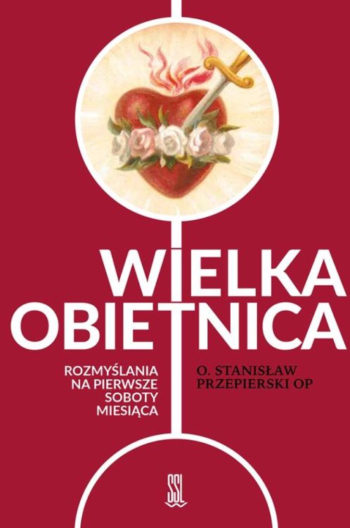 Wielka obietnica. Rozmyślania na pierwsze soboty miesiąca - O. Stanisław Przepierski OP