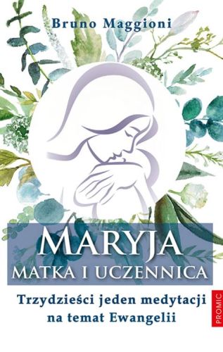 Maryja - Matka i uczennica. Trzydzieści jeden medytacji na temat Ewangelii - Bruno Maggioni