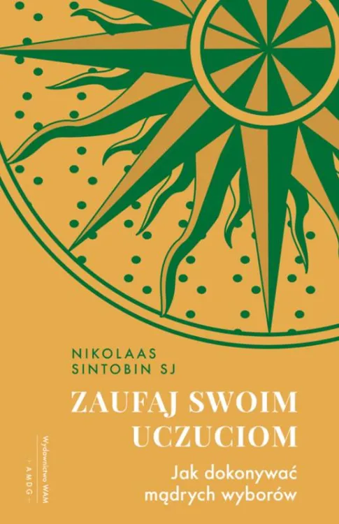 Zaufaj swoim uczuciom. Jak dokonywać mądrych wyborów - Nikolaas Sintobin SJ okładka książki wydawnictwo WAM