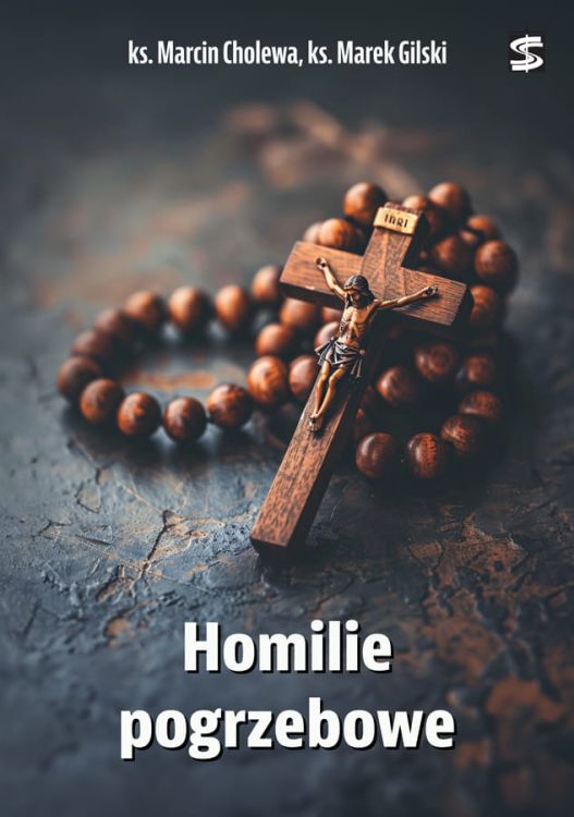 Homilie pogrzebowe - ks. Marcin Cholewa, ks. Marek Gilski wydawnictwo św. Stanisława w Krakowie