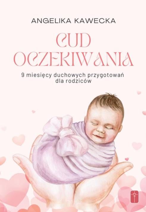 Okładka książki Cud oczekiwania - 9 miesięcy duchowych przygotowań dla rodziców - Angelika Kawecka wydawnictwo Pomoc Misjonarzy Krwi Chrystusa