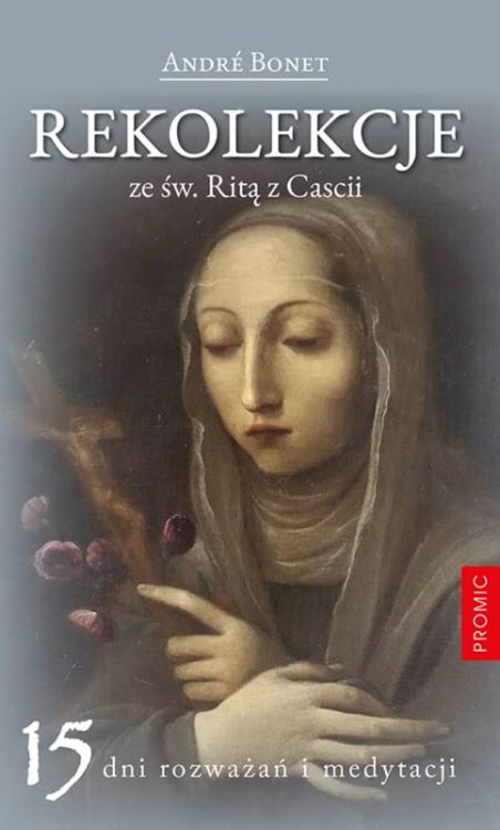 Rekolekcje ze św. Ritą z Cascii. 15 dni rozważań i medytacji - André Bonet księgarnia chrześcijańska