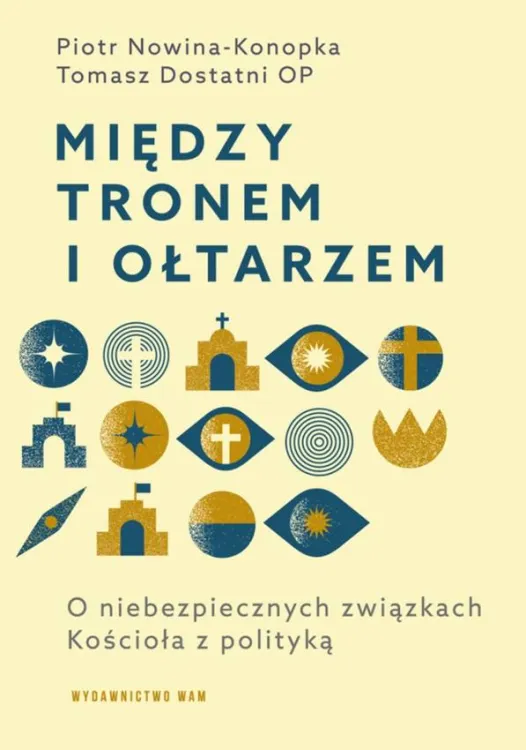 Między tronem i ołtarzem. O niebezpiecznych związkach Kościoła z polityką - Piotr Nowina-Konopka, Tomasz Dostatni OP księgarnia chrześcijańska