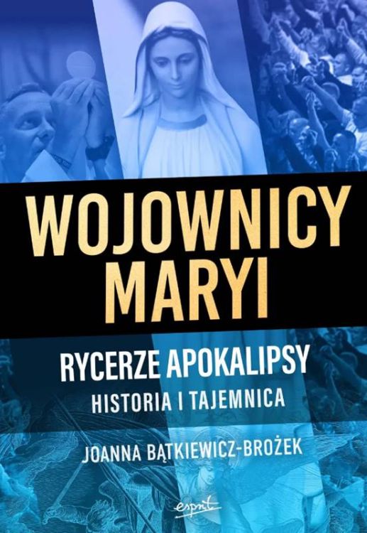 Wojownicy Maryi. Rycerze Apokalipsy. Historia i tajemnica - Joanna Bątkiewicz-Brożek sklep chrześcijański