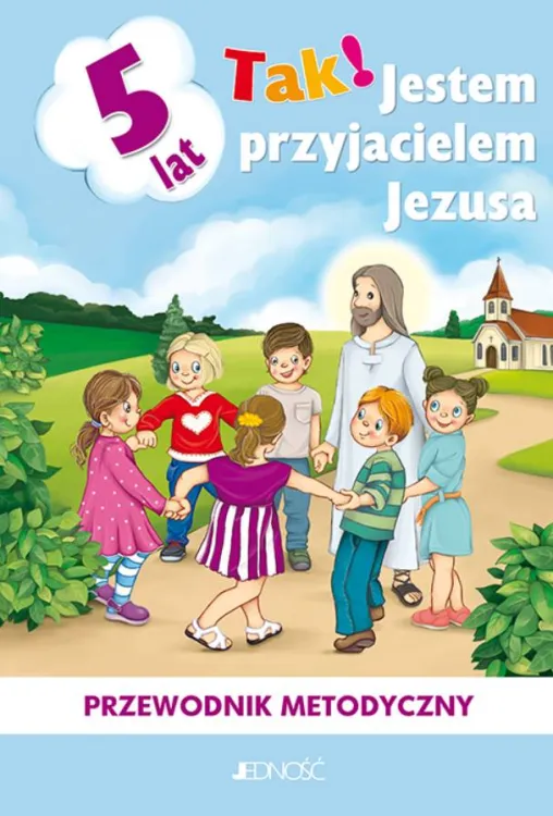 Wydawnictwo Jedność: Przewodnik metodyczny "Tak! Jestem przyjacielem Jezusa" 5-latki - Niezbędne narzędzie dla katechetów