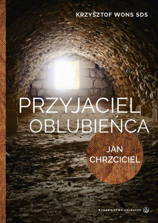 Przyjaciel Oblubieńca - Krzysztof Wons SDS | Lectio divina z Janem Chrzcicielem | Wydawnictwo Salwator
