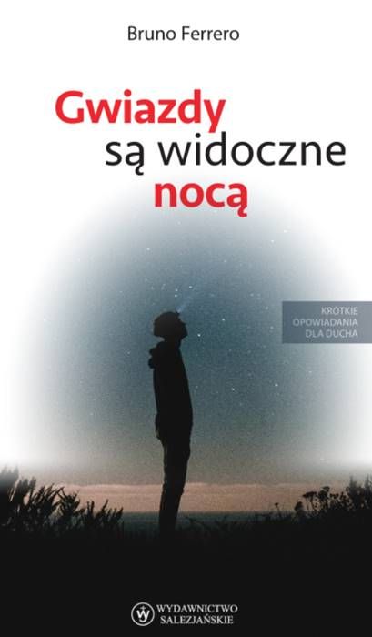 Gwiazdy są widoczne nocą - Bruno Ferrero, okładka z sylwetką człowieka patrzącego w rozgwieżdżone niebo, seria Krótkie opowiadania dla ducha, Wydawnictwo Salezjańskie