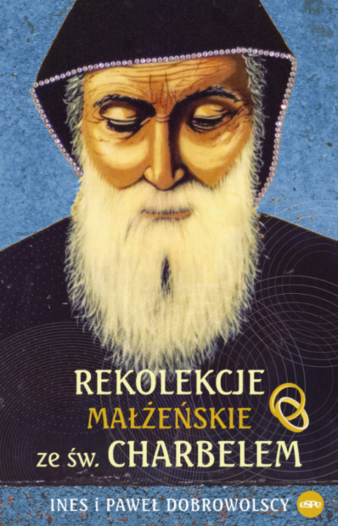 Wydawnicywo ESPE | Rekolekcje małżeńskie ze św. Charbelem - Ines i Paweł Dobrowolscy