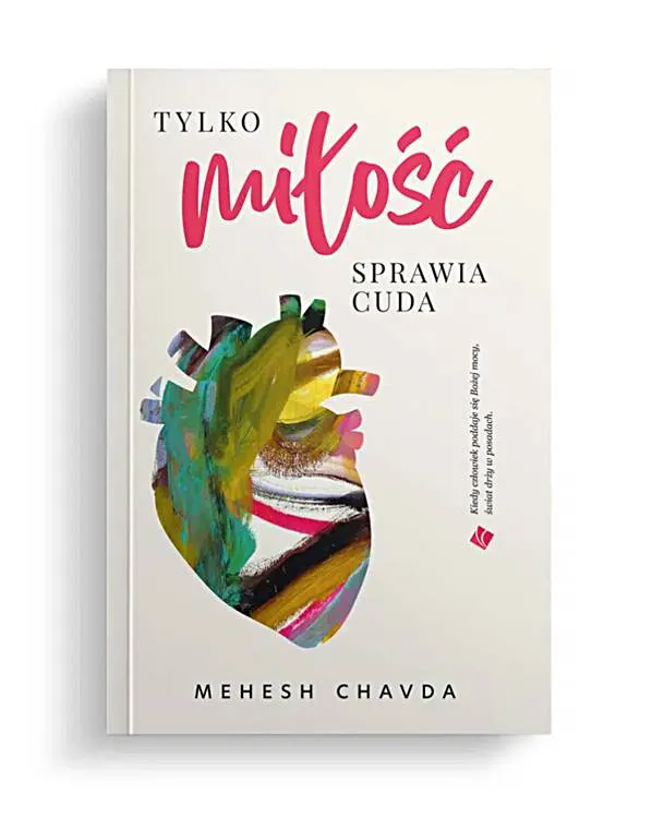 Okładka książki "Tylko miłość sprawia cuda" autorstwa Mahesha Chavdy, przedstawiająca kolorowe, artystyczne serce symbolizujące moc miłości.