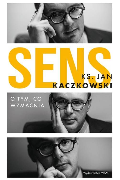 Sens. O tym, co wzmacnia" - ks. Jan Kaczkowski | Przewodnik do życia z sensem | okładka ze zdjęciem ks. Kaczkowskiego