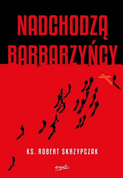 Okładka książki Nadchodzą barbarzyńcy - czerwono-czarna grafika z sylwetkami ludzi w ruchu, autor ks. Robert Skrzypczak, Wydawnictwo Esprit