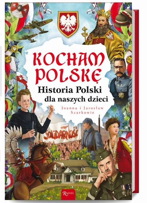 Książka 'Kocham Polskę' - ilustrowany przewodnik po historii Polski dla dzieci. Twarda oprawa ze złotym godłem Polski na czerwonym tle, autorstwa Joanny i Jarosława Szarków, wydanie 2024 Wydawnictwa Rafael