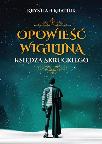 Okładka książki 'Opowieść wigilijna księdza Skruckiego' autorstwa Krystiana Kratiuka - sylwetka księdza na tle rozgwieżdżonego, zimowego nieba, sugestywne połączenie współczesności z klasyką