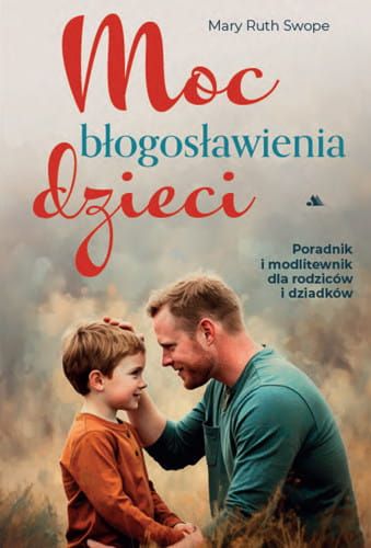 Moc błogosławienia dzieci - Poradnik dla rodziców | Mary Ruth Swope | bestseller