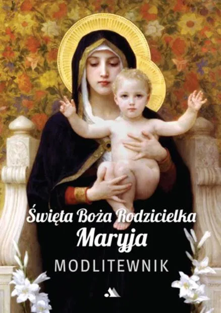 Okładka modlitewnika "Święta Boża Rodzicielka Maryja" z klasycznym wizerunkiem Matki Bożej z Dzieciątkiem na tle kwiatowego ornamentu | Wydawnictwo AA