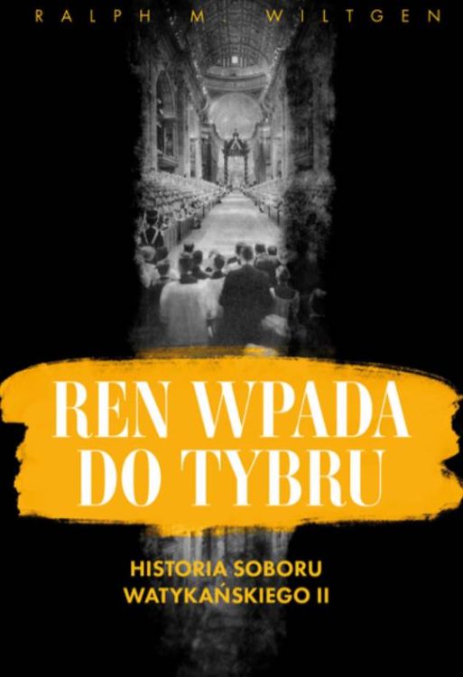 „Ren wpada do Tybru” – książka Ralpha Wiltgena o tajemnicach Soboru Watykańskiego II okładka książki | Wydawnictwo Dębogóra