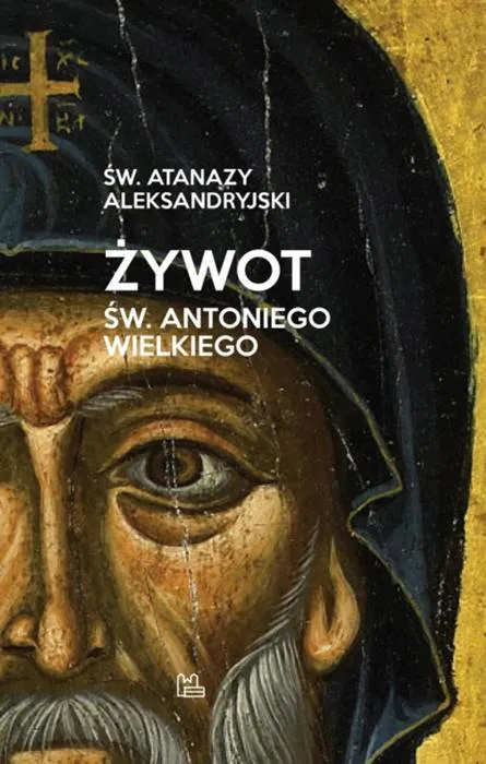 Żywot św. Antoniego Wielkiego - niezwykła droga od bogactwa do duchowej pełni | książka Wydawnictwo Tyniec