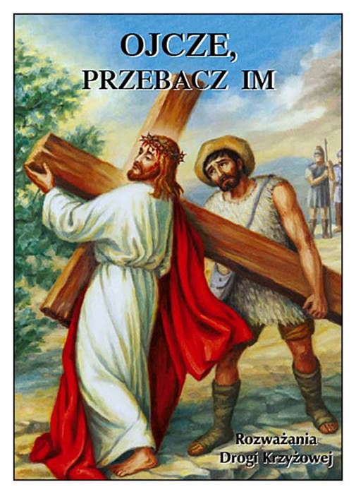 Okładka książki Ojcze, przebacz im – rozważania Drogi Krzyżowej | Wydawnictwo MICHALINEUM