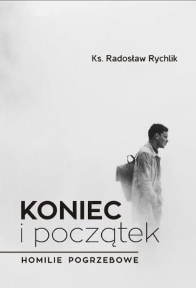 Pomoce duszpasterskie - Koniec i początek. HOMILIE pogrzebowe - ks. Radosław Rychlik wydawnictwo BIBLOS