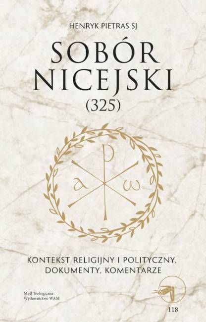 Okładka książki "Sobór Nicejski (325)" autorstwa Henryka Pietrasa SJ – historia i teologia pierwszego soboru powszechnego | WAM Wydawnictwa