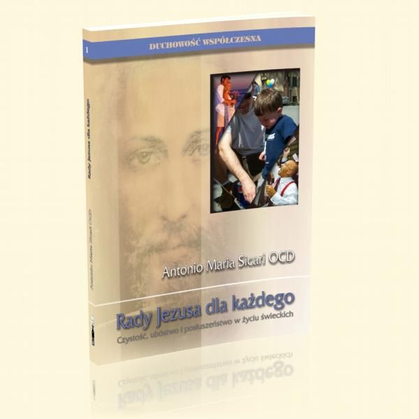 Rady Jezusa dla każdego. Czystość, ubóstwo i posłuszeństwo w życiu świeckich - Antoni Maria Sicari OCD e-religijne.pl
