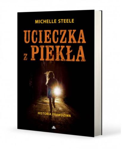 Ucieczka z piekła - książka o mocy Bożej łaski w życiu Michelle Steele | Wydawnictwo AA